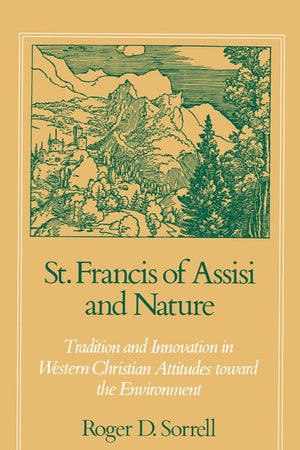 St. Francis of Assisi and Nature: Tradition and Innovation in Western Christian Attitudes toward the Environment
