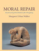Moral Repair: Reconstructing Moral Relations after Wrongdoing