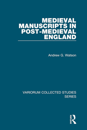 Medieval Manuscripts in Post-Medieval England (Variorum Collected Studies)