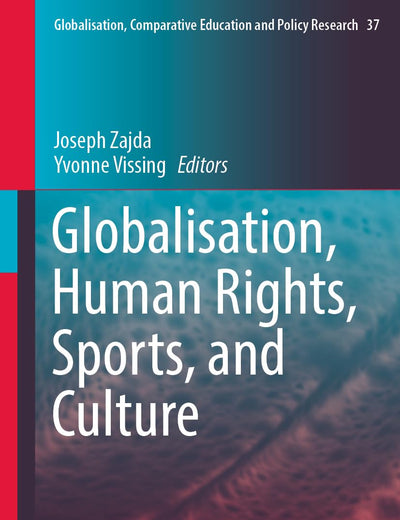 Globalisation, Human Rights, Sports, and Culture (Globalisation, Comparative Education and Policy Research, 37)