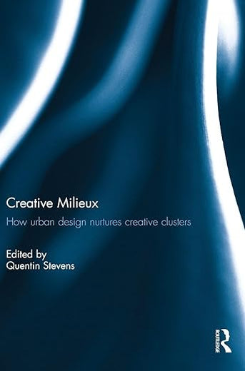 Creative Milieux: How Urban Design Nurtures Creative Clusters