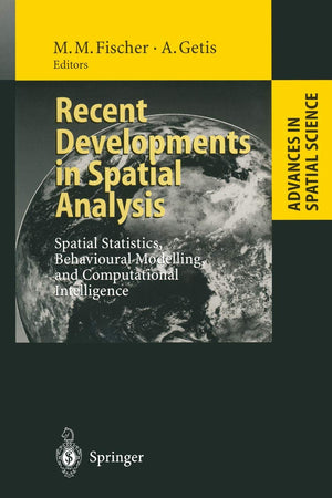 Recent Developments in Spatial Analysis: Spatial Statistics, Behavioural Modelling, and Computational Intelligence (Advances in Spatial Science)