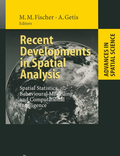 Recent Developments in Spatial Analysis: Spatial Statistics, Behavioural Modelling, and Computational Intelligence (Advances in Spatial Science)