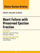 Heart Failure with Preserved Ejection Fraction, An Issue of Heart Failure Clinics (Volume 10-3) (The Clinics: Internal Medicine, Volume 10-3)