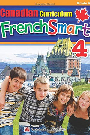 Canadian Curriculum FrenchSmart 4: A Grade 4 French workbook that encompasses all the French essentials to build strong language skills (Popular Canadian Curriculum Series) (French Edition)