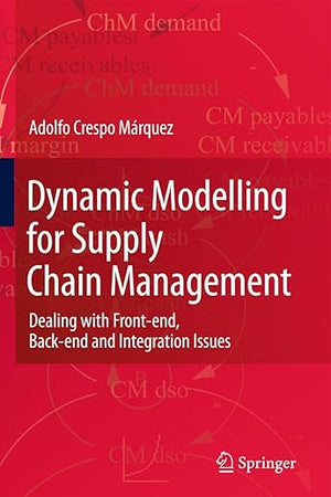 Dynamic Modelling for Supply Chain Management: Dealing with Front-end, Back-end and Integration Issues