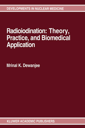 Radioiodination: Theory, Practice, and Biomedical Applications (Developments in Nuclear Medicine, 21)