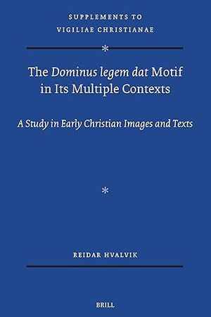 The Dominus legem dat Motif in Its Multiple Contexts: A Study in Early Christian Images and Texts (Vigiliae Christianae, Supplements, 187)