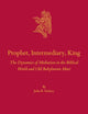 Prophet, Intermediary, King: The Dynamics of Mediation in the Biblical World and Old Babylonian Mari (Culture and History of the Ancient Near East, 137)