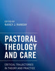 Pastoral Theology and Care: Critical Trajectories in Theory and Practice