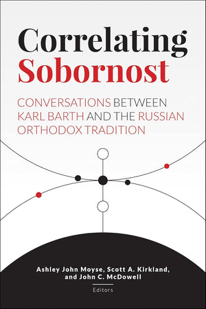 Correlating Sobornost: Conversations between Karl Barth and the Russian Orthodox Tradition