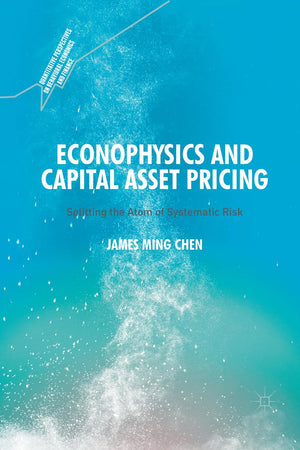 Econophysics and Capital Asset Pricing: Splitting the Atom of Systematic Risk (Quantitative Perspectives on Behavioral Economics and Finance)