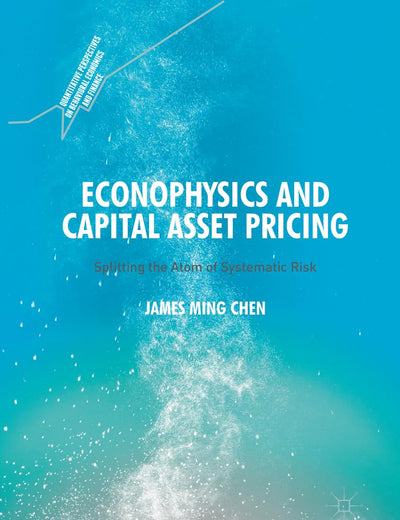 Econophysics and Capital Asset Pricing: Splitting the Atom of Systematic Risk (Quantitative Perspectives on Behavioral Economics and Finance)