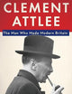 Clement Attlee: The Man Who Made Modern Britain