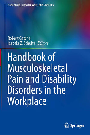 Handbook of Musculoskeletal Pain and Disability Disorders in the Workplace (Handbooks in Health, Work, and Disability)