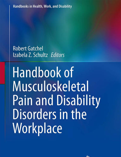Handbook of Musculoskeletal Pain and Disability Disorders in the Workplace (Handbooks in Health, Work, and Disability)
