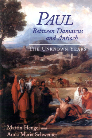 Paul between Damascus and Antioch: The Unknown Years