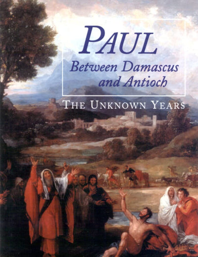 Paul between Damascus and Antioch: The Unknown Years