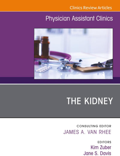The Kidney, An Issue of Physician Assistant Clinics (The Clinics: Internal Medicine, Volume 7-2)