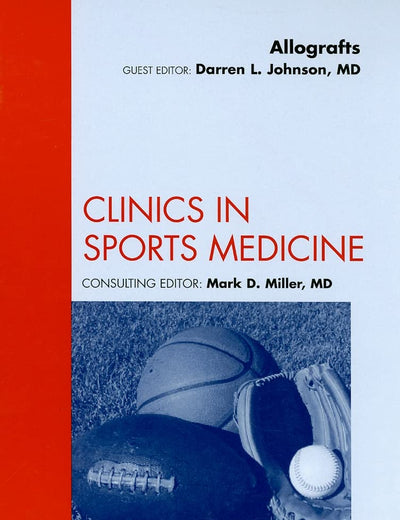 Allografts, An Issue of Clinics in Sports Medicine (Volume 28-2) (The Clinics: Orthopedics, Volume 28-2)