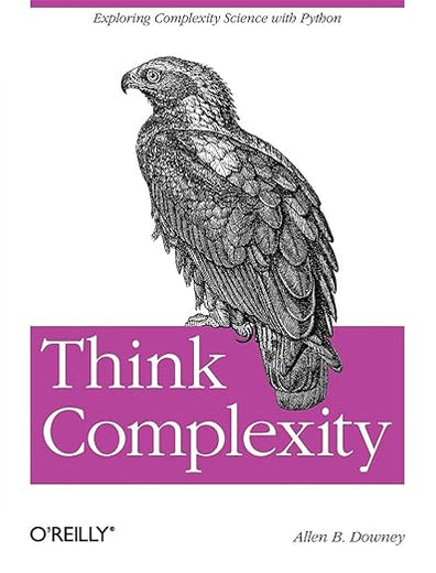 Think Complexity: Complexity Science and Computational Modeling