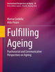 Fulfilling Ageing: Psychosocial and Communicative Perspectives on Ageing (International Perspectives on Aging, 30)