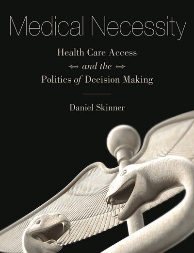 Medical Necessity: Health Care Access and the Politics of Decision Making