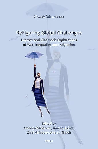 ReFiguring Global Challenges: Literary and Cinematic Explorations of War, Inequality, and Migration (Cross/Cultures, 221)