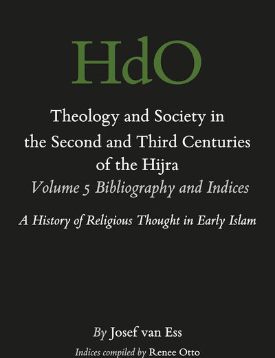 Theology and Society in the Second and Third Centuries of the Hijra. Volume 5 Bibliography and Indices: A History of Religious Thought in Early Islam (Arabic Edition)