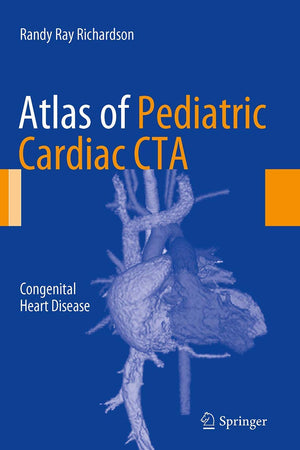 Atlas of Pediatric Cardiac CTA: Congenital Heart Disease