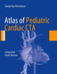 Atlas of Pediatric Cardiac CTA: Congenital Heart Disease