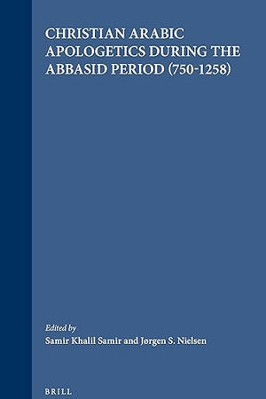 Christian Arabic Apologetics during the Abbasid Period (750-1258) (Numen Book Series, 63)
