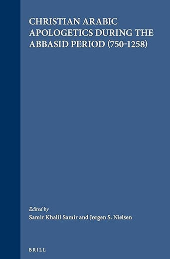 Christian Arabic Apologetics during the Abbasid Period (750-1258) (Numen Book Series, 63)