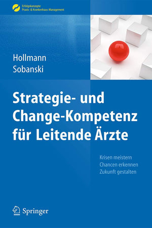 Strategie- und Change-Kompetenz für Leitende Ärzte: Krisen meistern, Chancen erkennen, Zukunft gestalten (Erfolgskonzepte Praxis- & Krankenhaus-Management) (German Edition)