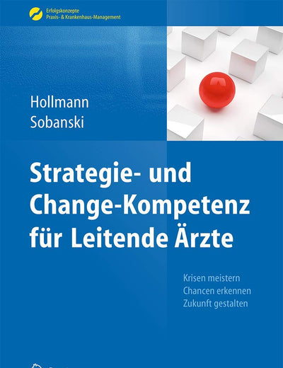 Strategie- und Change-Kompetenz für Leitende Ärzte: Krisen meistern, Chancen erkennen, Zukunft gestalten (Erfolgskonzepte Praxis- & Krankenhaus-Management) (German Edition)