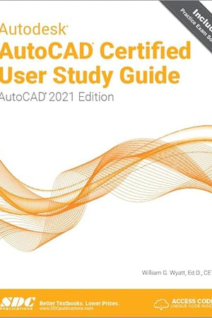 Autodesk AutoCAD Certified User Study Guide: AutoCAD 2021 Edition
