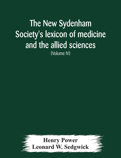 The New Sydenham Society'S Lexicon Of Medicine And The Allied Sciences: Based On Mayne'S Lexicon (Volume Iv)