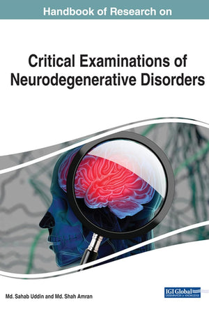 Handbook of Research on Critical Examinations of Neurodegenerative Disorders (Advances in Medical Diagnosis, Treatment, and Care)