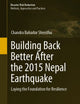 Building Back Better After the 2015 Nepal Earthquake: Laying the Foundation for Resilience (Disaster Risk Reduction)