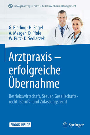 Arztpraxis - erfolgreiche Übernahme: Betriebswirtschaft, Steuer, Gesellschaftsrecht, Berufs- und Zulassungsrecht (Erfolgskonzepte Praxis- & Krankenhaus-Management) (German Edition)