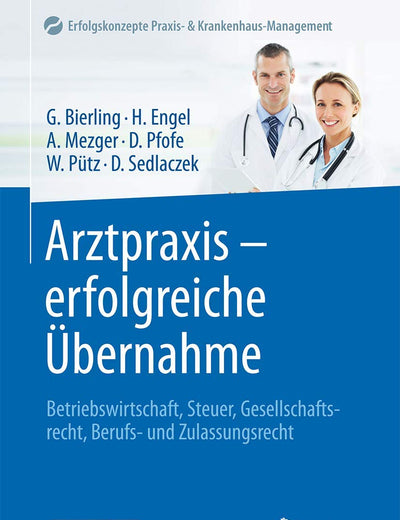 Arztpraxis - erfolgreiche Übernahme: Betriebswirtschaft, Steuer, Gesellschaftsrecht, Berufs- und Zulassungsrecht (Erfolgskonzepte Praxis- & Krankenhaus-Management) (German Edition)