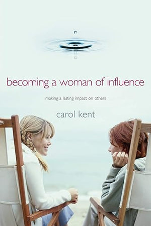 Becoming A Woman of Influence: Making a Lasting Impact on Others (A Part of the Thrive! Study Series)