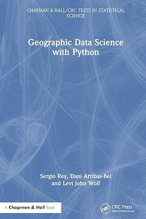 Geographic Data Science with Python (Chapman & Hall/CRC Texts in Statistical Science)