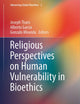 Religious Perspectives on Human Vulnerability in Bioethics (Advancing Global Bioethics, 2)