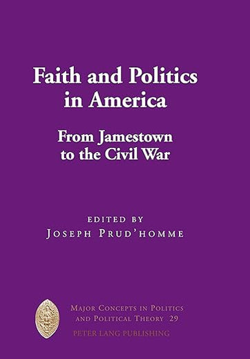 Faith and Politics in America: From Jamestown to the Civil War (Major Concepts in Politics and Political Theory)