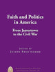 Faith and Politics in America: From Jamestown to the Civil War (Major Concepts in Politics and Political Theory)