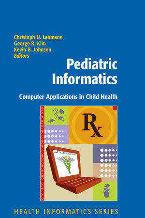 Pediatric Informatics: Computer Applications in Child Health (Health Informatics)