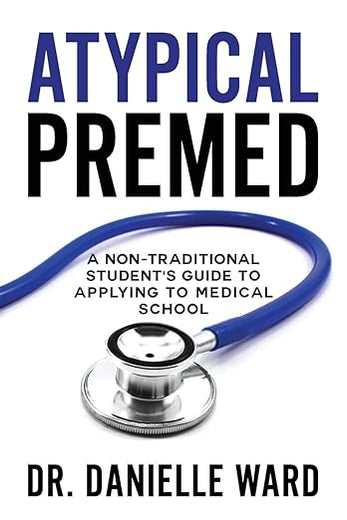 Atypical Premed: A Non-Traditional Student's Guide to Applying to Medical School