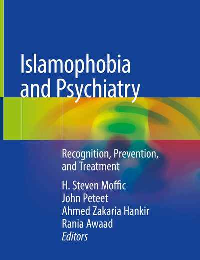Islamophobia and Psychiatry: Recognition, Prevention, and Treatment