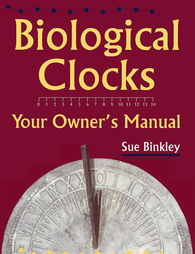 Biological Clocks: Your Owner’s Manual